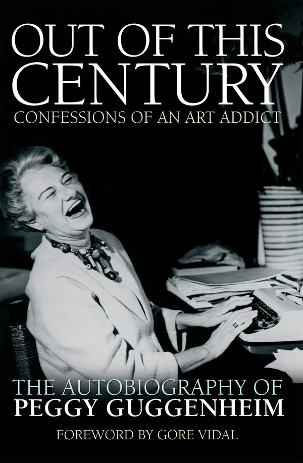 Out Of This Century - Confessions Of An Art Addict: The Autobiography Of Peggy Guggenheim Peggy Guggenheim / Пегги Гуггенхайм 9780233005522-1