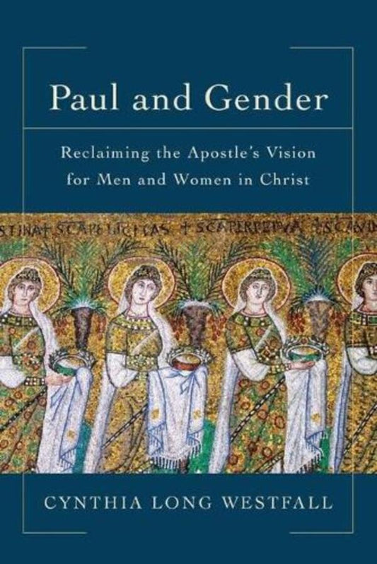 Paul And Gender  Reclaiming The Apostles Vision For Men And Women In Christ Cynthia Long Westfall - Синтия Лонг Вестфолл 9780801097942-1
