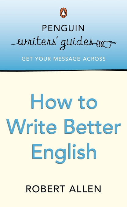 Penguin Writers' Guides: How to Write Better English / Penguin Writers' Guides: How to Write Better English  9780141016764-1