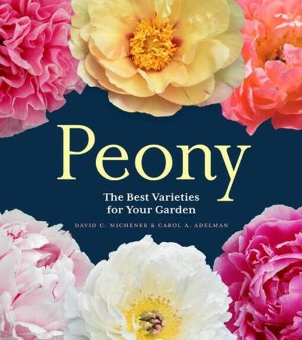 Peony: The Best Varieties For Your Garden Carol A. Adelman, David K. Michener / Кэрол А. Адельман, Дэвид К. Миченер 9781604695205-1