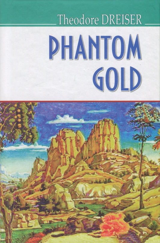 Phantom Gold and Other Stories / Phantom Gold and Other Stories Теодор Драйзер 978-617-07-0517-4, 978-617-07-0428-3-1