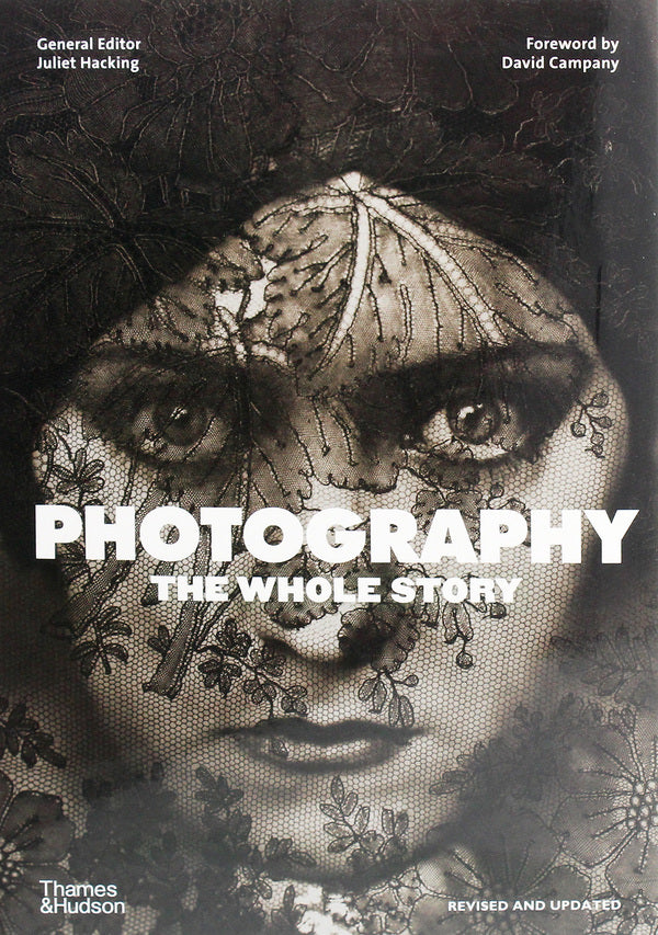 Photography. The Whole Story / Photography. The Whole Story Джульетта Хакинг 978-0-500-29610-3-1