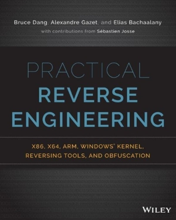 Practical Reverse Engineering: X86, X64, ARM, Windows Kernel, Reversing Tools, And Obfuscation Alexander newspapers, Bruce Dang, Elias Bahaalana / Александр Газет, Брюс Данг, Элиас Бахааланы 9781118787311-1