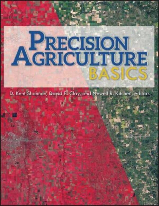 Precision Agriculture Basics D. Kent Shannon, David E. Clay, Newell R. Kitchen - Д. Кент Шеннон, Дэвид Э. Клей, Ньюэлл Р. Китчен 9780891183662-1