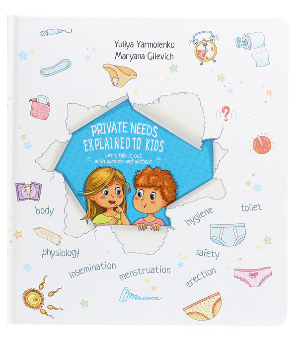 Private needs explained to kids. Let's talk it out with parents and without / Private needs explained to kids. Let’s talk it out with parents and without Юлия Ярмоленко 978-966-935-982-7-1