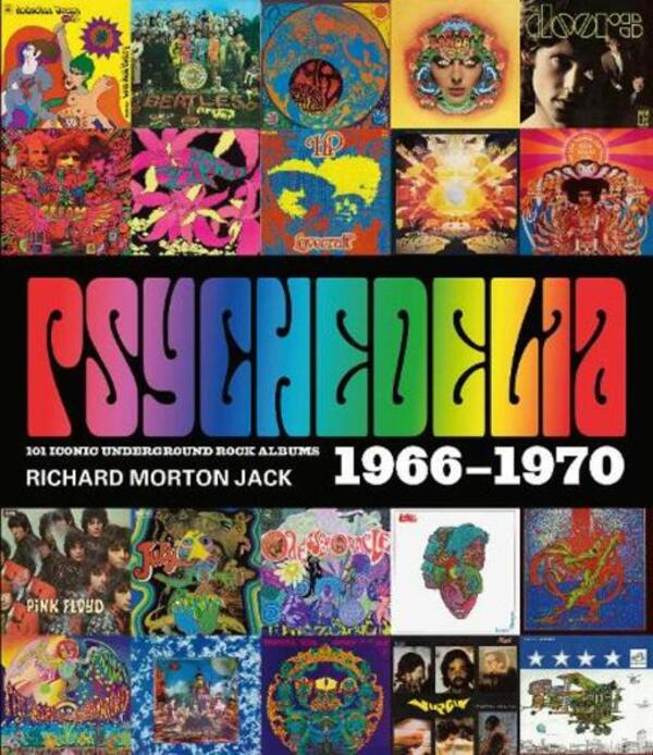 Psychedelia: 101 Iconic Underground Rock Albums, 1966-1970 / Psychedelia: 101 Iconic Underground Rock Albums, 1966-1970 Ричард Мортон Джек 9781786750280-1