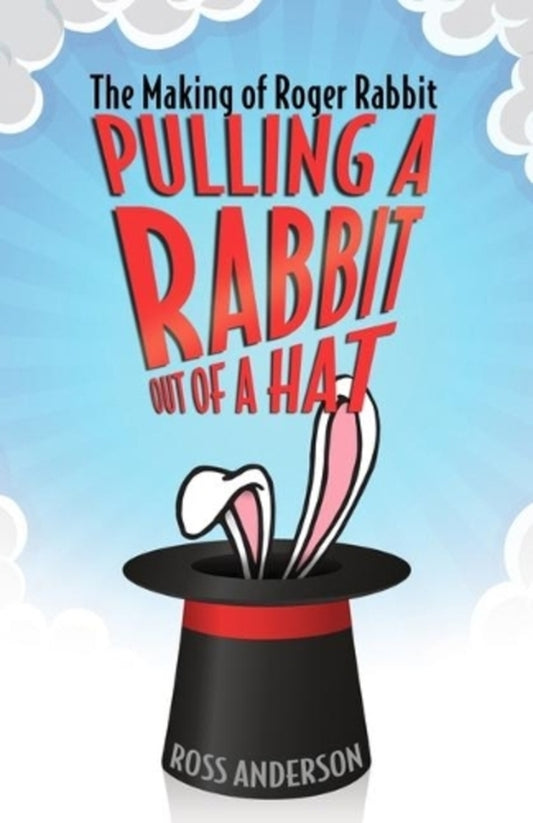 Pulling A Rabbit Out Of A Hat: The Making Of Roger Rabbit Ross Anderson / Росс Андерсон 9781496822338-1