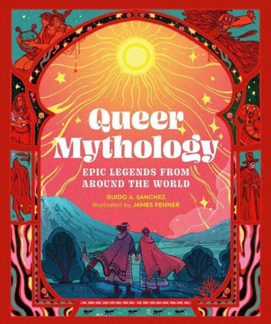 Queer Mythology: Epic Legends from Around the World / Queer Mythology: Epic Legends from Around the World Гвидо А. Санчес 9780762487202-1