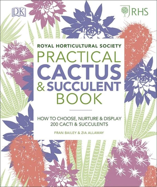 RHS Practical Cactus And Succulent Book. How To Choose, Nurture, And Display More Than 200 Cacti And Succulents / Author not specified 9780241341148-1