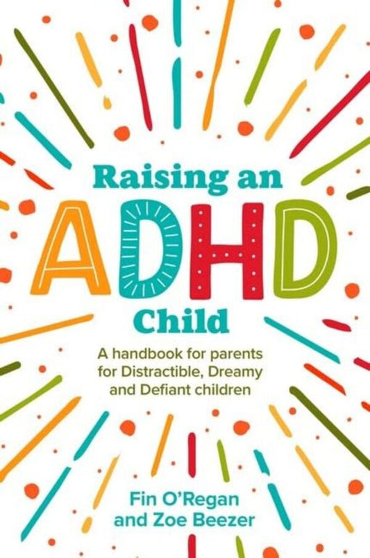 Raising An ADHD Child: A Handbook For Parents Of Distractible, Dreamy And Defiant Children Fintan O'Regan, Zoe Beeser / Финтан О'Риган, Зои Бизер 9781839970214-1