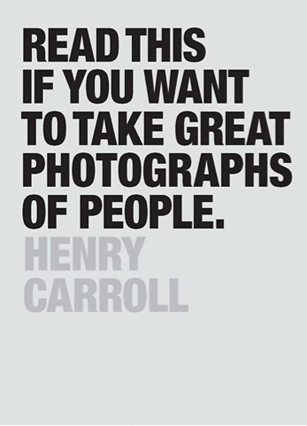 Read This If You Want To Take Great Photographs Of People Henry Carroll / Генри Карролл 9781780676241-1