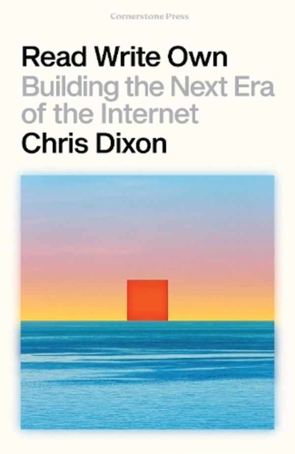 Read Write Own: Building the Next Era of the Internet / Read Write Own: Building the Next Era of the Internet Крис Диксон 9781529925623-1