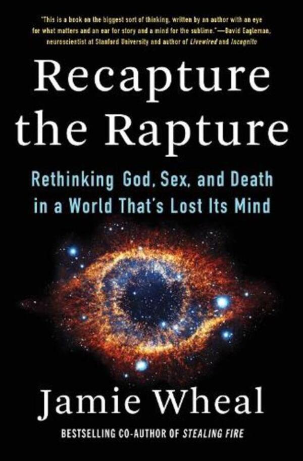 Recapture The Rapture: Rethinking God, Sex, And Death In A World Thats Lost Its Mind Jamie Veal - Джейми Вил 9780062905468-1