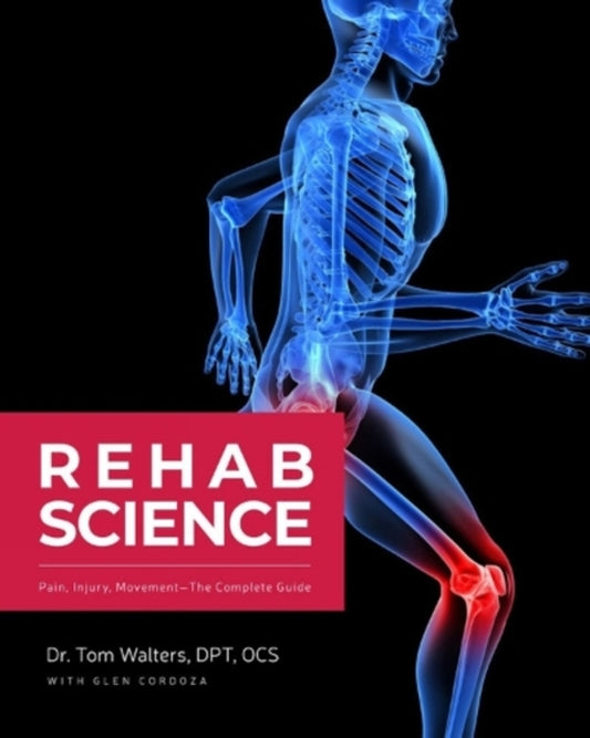 Rehab Science: The Complete Guide To Overcoming Pain, Healing From Injury, And Increasing Mobility Glen Cordoza / Глен Кордоза 9781628601398-1
