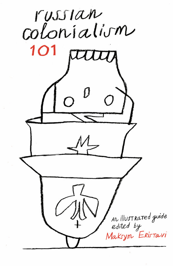 Russian Colonialism 101 Maxim Eristavi / Максим Эристави 9786177948499-1