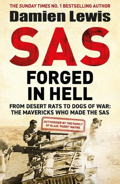 SAS Forged in Hell. From Desert Rats to Dogs of War: The Mavericks who Made the SAS / SAS Forged in Hell. From Desert Rats to Dogs of War: The Mavericks who Made the SAS Дэмиен Льюис 9781529413823-1