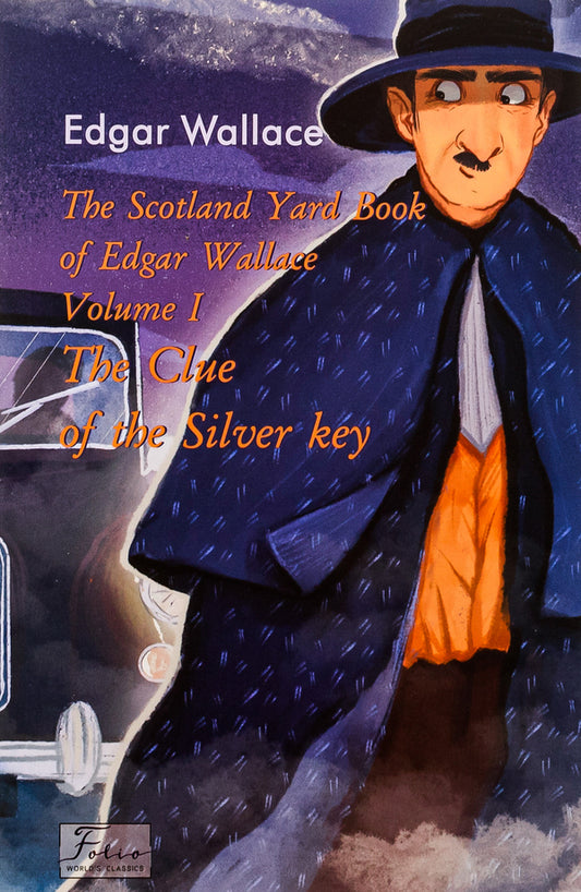 Scotland Yard Book of Edgar Wallace. Volume I. The Clue of the Silver Key / Scotland Yard Book of Edgar Wallace. Volume I. The Clue of the Silver Key Эдгар Уоллес 9786175518007-1