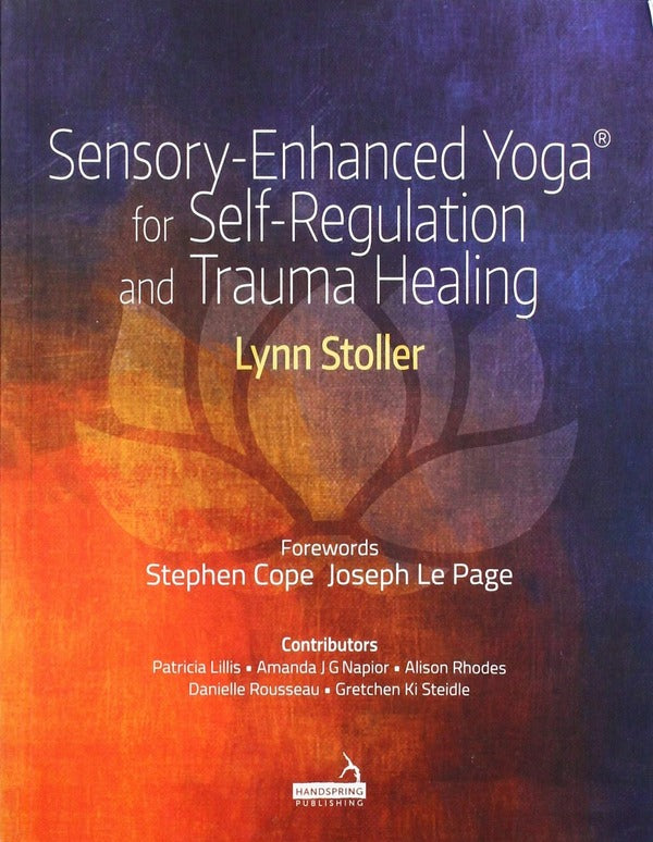 Sensory-Enhanced Yoga® for Self-regulation and Trauma Healing / Sensory-Enhanced Yoga® for Self-regulation and Trauma Healing Линн Столлер 9781912085132-1