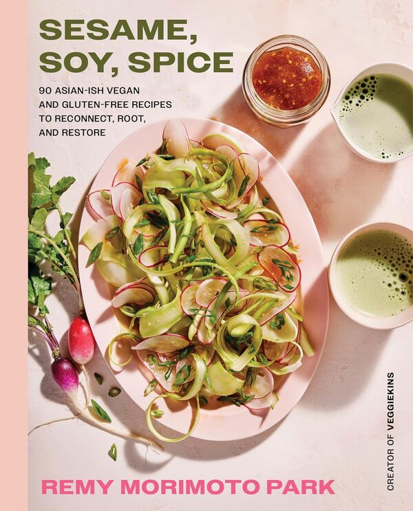 Sesame, Soy, Spice: 90 Asian -Sh Vegan And Gluten-Free Recipes To Reconnect, Root, And Restore Remi Morimoto Park / Реми Моримото Парк 9780063311022-1