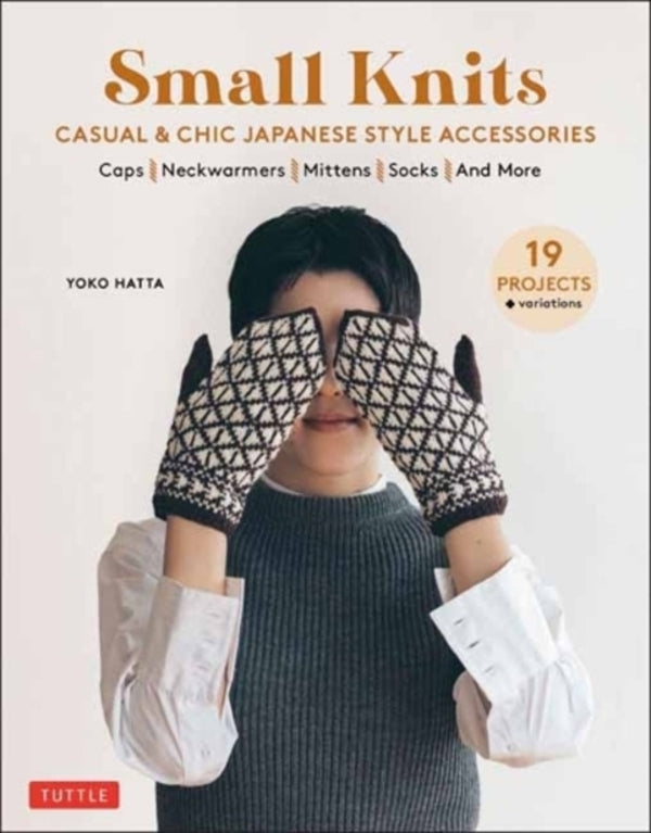 Small Knits: Casual & Chic Japanese Style Accessories (19 Projects + Variations) Yoko Hatta / Йоко Хатта 9780804858618-1