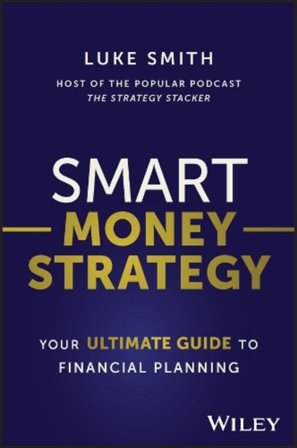 Smart Money Strategy: Your Ultimate Guide To Financial Planning Luke Smith / Люк Смит 9781394176946-1