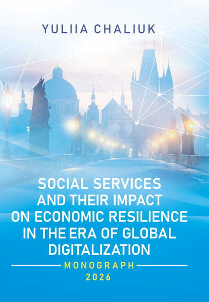 Social Services And Their Impact On Economic Resilience In The Era Of Global Digitalization Yulia Chalyuk / Юлия Чалюк 9786177594733-1