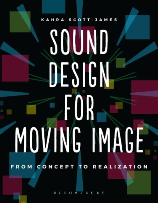 Sound Design For Moving Image: From Concept To Realization CARRA SKOTT-DAZHIMS / Кахра Скотт-Джеймс 9781474235112-1