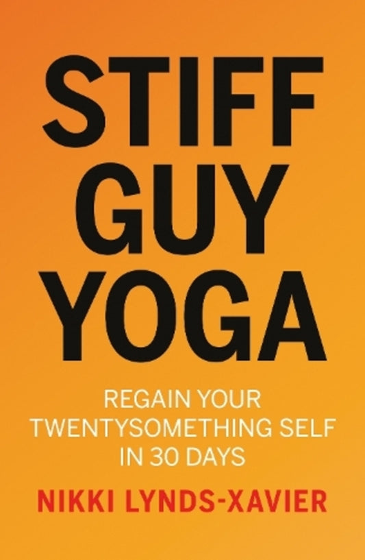 Stiff Guy Yoga: Regin Your Twentysomething Self In 30 Days Nikki Linds Csavier / Никки Линдс-Ксавьер 9781838590666-1