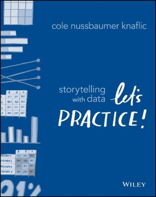 Storytelling With Data: Let's Practice! Cole Nussbaumer Knaflik / Коул Нуссбаумер Кнафлик 9781119621492-1