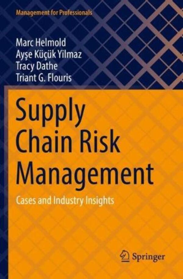 Supply Chain Risk Management: Cases And Industry Insights Ayşe Küçük Yılmaz, Mark Helmold, Tracy Date, Triant G. Flouris / Айше Кючюк Йылмаз, Марк Гельмольд, Трейси Датэ, Триант Г. Флурис 9783030908027-1