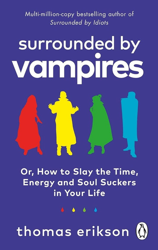 Surrounded by Vampires: Or, How to Slay the Time, Energy and Soul Suckers in Your Life / Surrounded by Vampires: Or, How to Slay the Time, Energy and Soul Suckers in Your Life Томас Эриксон 9781785043994-1