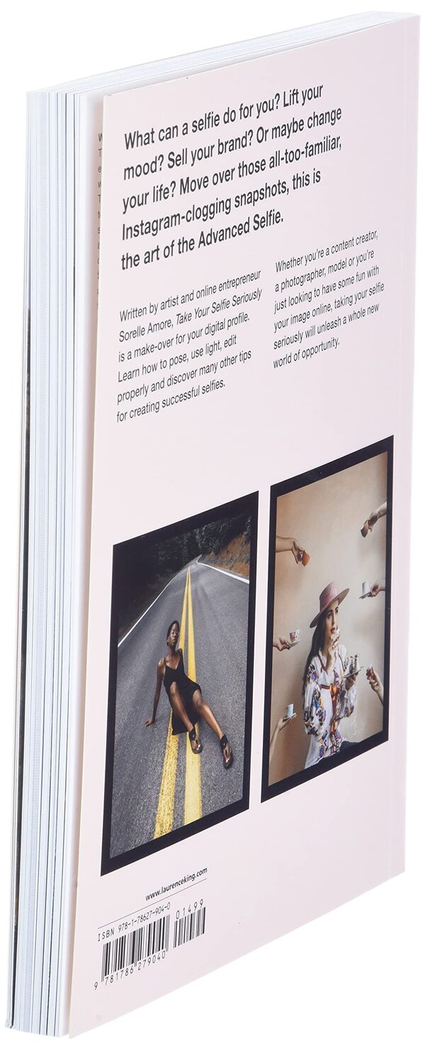 Take Your Selfie Seriously. The Advanced Selfie and Self-Portrait Handbook / Take Your Selfie Seriously. The Advanced Selfie and Self-Portrait Handbook Сорелл Аморе 9781786279040-4