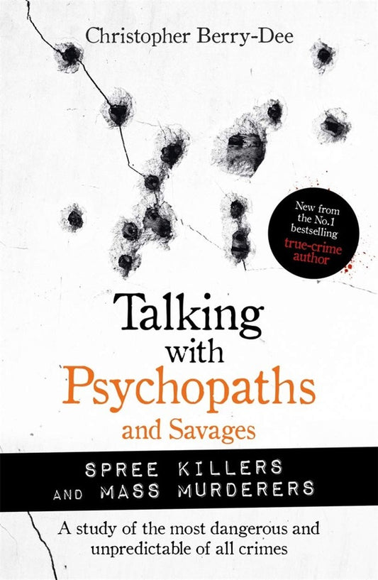 Talking With Psychopaths And Savages. Mass Murderers And Spree Killers Christopher Berry-Dee / Кристофер Берри-Ди 9781789464221-1