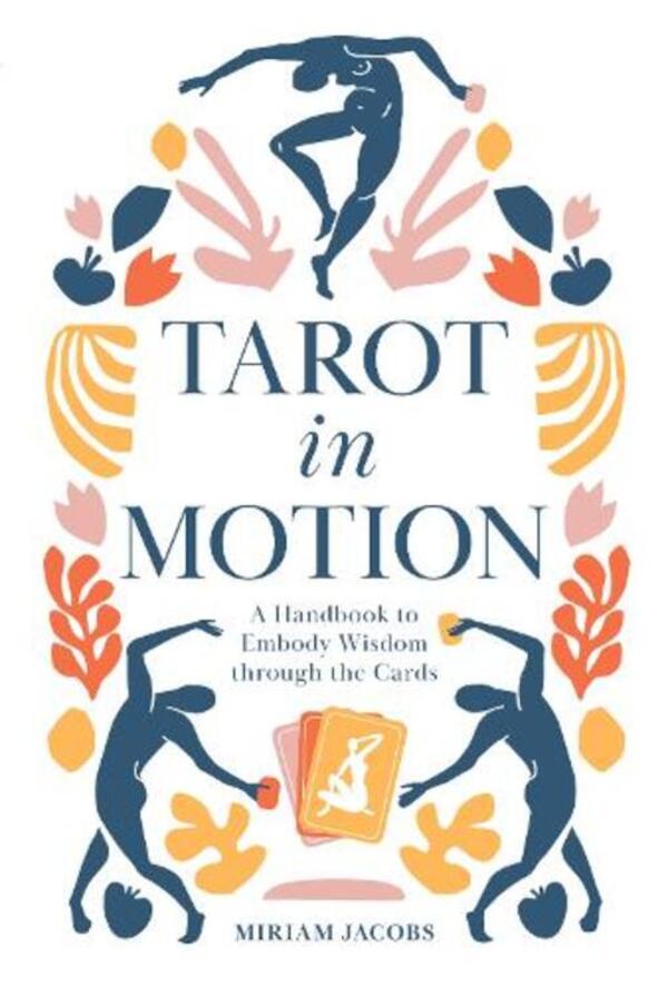 Tarot In Motion: A Handbook To Embody Wisdom Through The Cards Miriam Jacobs / Мириам Джейкобс 9780764361753-1