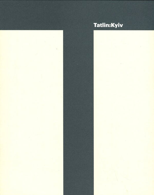 Tatlin: Kyiv / Татлін: Київ Питер Дорошенко, Татьяна Филевская, Оксана Семеник 978-617-7482-69-6-1