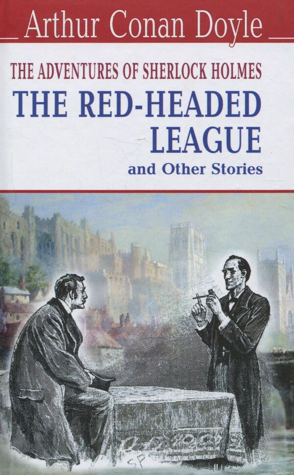 The Adventures of Sherlock Holmes. The Red-Headed League and Other Stories / The Adventures of Sherlock Holmes. The Red-Headed League and Other Stories Артур Конан Дойл 978-617-07-0390-3-1