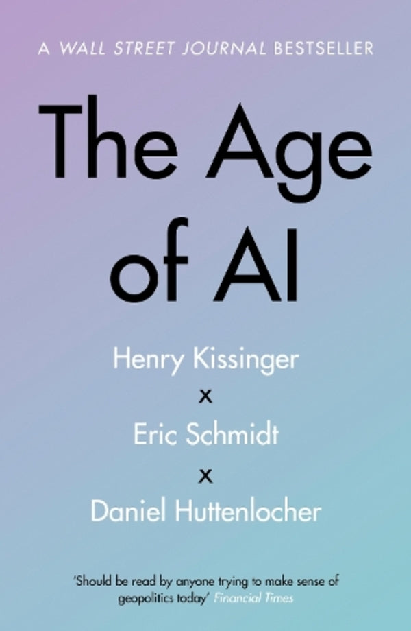 The Age of AI: 'THE BOOK WE ALL NEED' / The Age of AI: 'THE BOOK WE ALL NEED' Дэниел Хаттенлохер, Эрик Шмидт, Генри А. Киссинджер 9781529375992-1