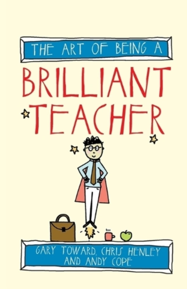 The Art Of Being A Brilliant Teacher Andy Cope, Chris Henley, Gary Taward / Энди Коуп, Крис Хенли, Гэри Тауард 9781845909413-1