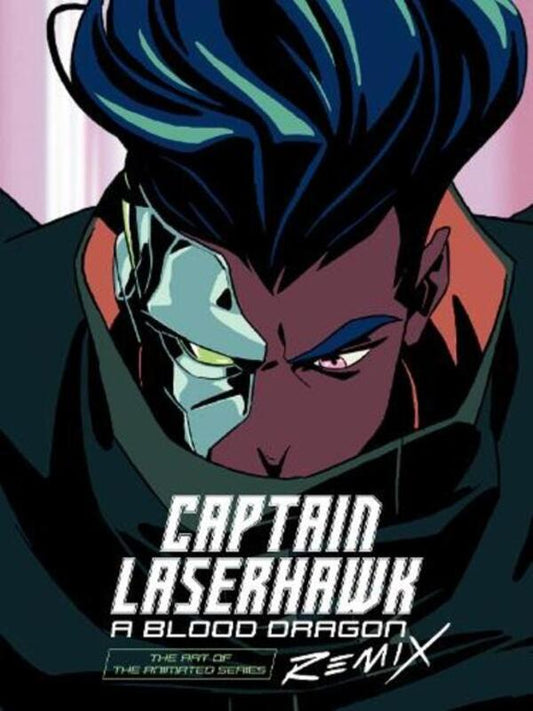 The Art Of Captain Laserhawk: A Blood Dragon Remix / The Art Of Captain Laserhawk: A Blood Dragon Remix Bobbypills 9781506737676-1