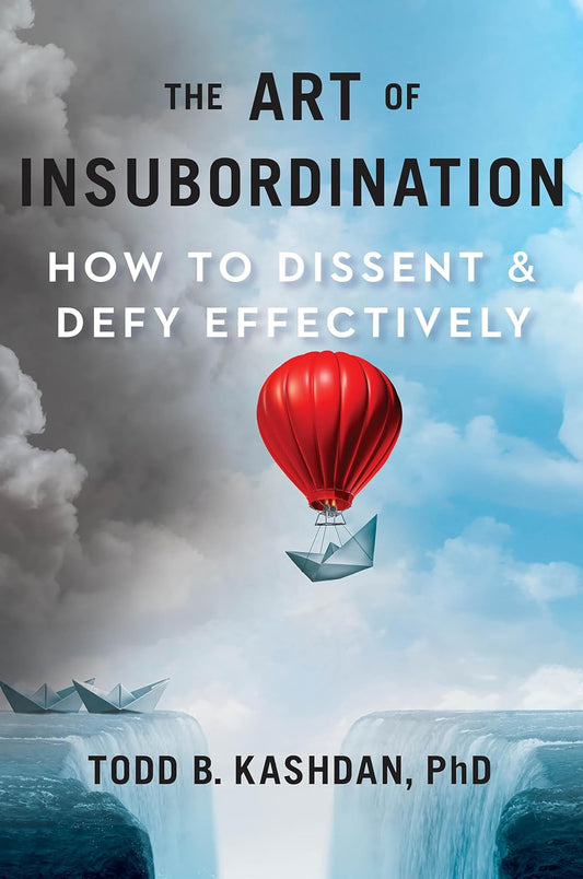 The Art Of Insubordination: How To Dissent And Defy Effectively Todd B. Cashden / Тодд Б. Кэшден 9780593420881-1