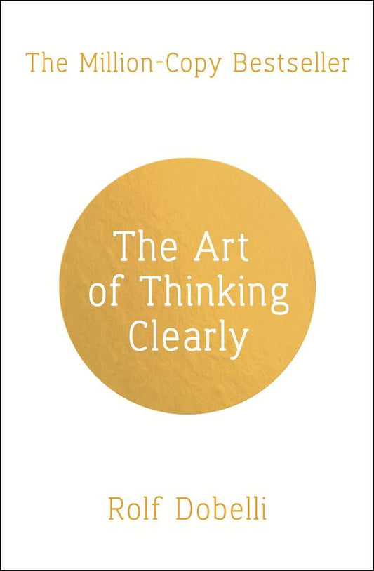 The Art Of Thinking Clearly: Better Thinking, Better Decisions Rolf Dobelli / Рольф Добелли 9781444759563-1