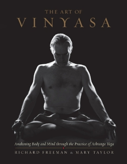 The Art Of Vinyasa: AWAKENING BODY AND MIND THROUGH THE PRACTICE OF ASHTANGA YOGA Mary Taylor, Richard Freeman / Мэри Тейлор, Ричард Фримен 9781611802795-1