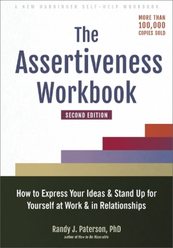 The Assertivence Workbook: How to Express Your Ideas and Stand Up For Yourself At work and in Relationships / The Assertiveness Workbook: How to Express Your Ideas and Stand Up for Yourself at Work and in Relationships Рэнди Дж. Патерсон 9781648480270-1