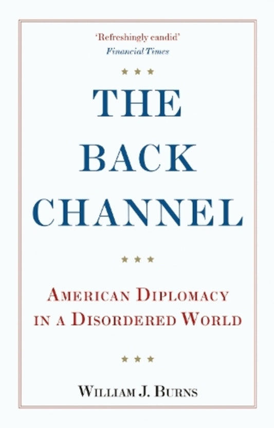 The Back Channel: American Diplomacy In A Disordered World William J. Burns / Уильям Дж. Бёрнс 9781787385528-1