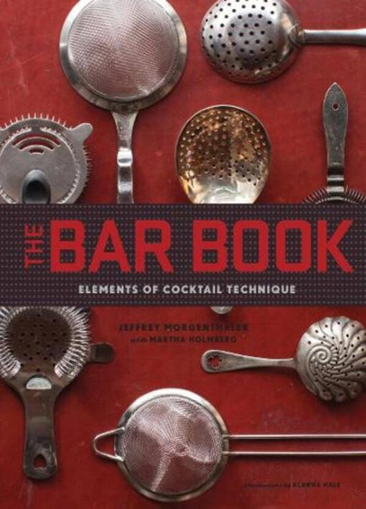 The Bar Book: Elements Of Cocktail Technique Jeffrey Morgenter / Джеффри Моргенталер 9781452113845-1