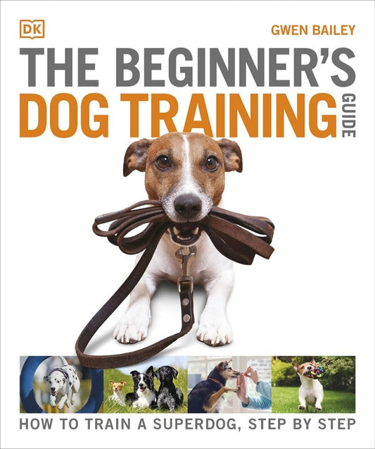 The Beginner's Dog Training Guide / The Beginner's Dog Training Guide Гвен Бейли 978-0-2415-7117-0-1