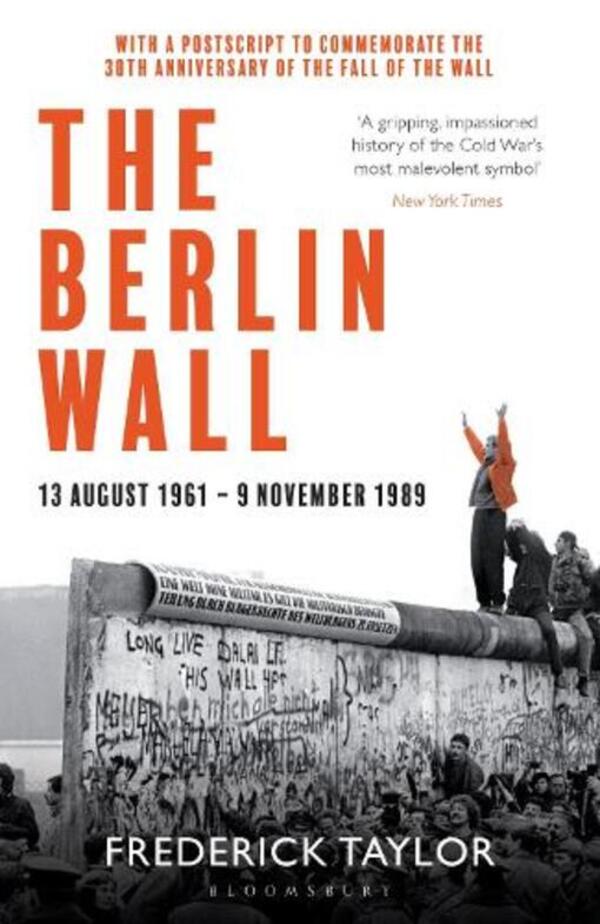 The Berlin Wall: 13 August 1961 - 9 November 1989 (Reissued) Frederick Taylor / Фредерик Тейлор 9781526614278-1
