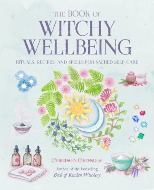 The Book Of Witchy Wellbeing: Rituals, Recipes, And Spells For Sacred Self-Care Cerridwen Greenleaf / Серридвен Гринлиф 9781800650329-1