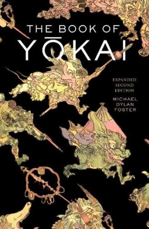 The Book Of Yokai, Expanded Second Edition: Mysterious Creatures Of Japanese Folklore Michael Dylan Foster / Майкл Дилан Фостер 9780520403888-1