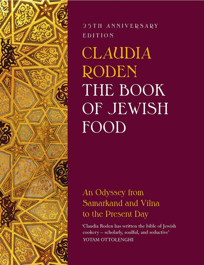 The Book of Jewish Food. An Odyssey from Samarkand and Vilna to the Present Day. 25th Anniversary Edition / The Book of Jewish Food. An Odyssey from Samarkand and Vilna to the Present Day. 25th Anniversary Edition Клаудия Роден 9780241996645-1